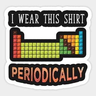 I wear this shirt periodically Sticker